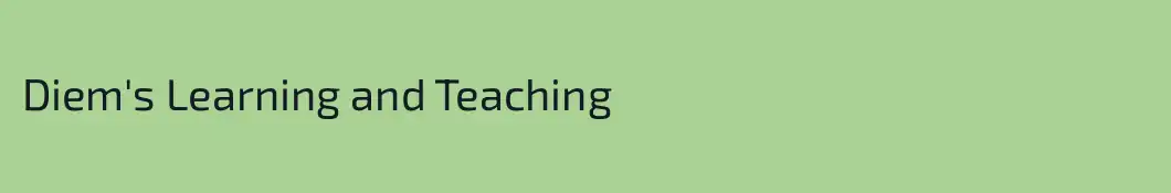 Diem's Learning and Teaching